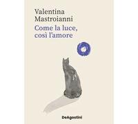 Libri Mastroianni Valentina - Come La Luce, Cosi L'amore