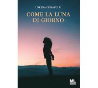 Libri Crisafulli Lorena - Come La Luna Di Giorno
