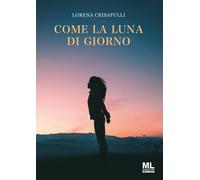 Come la luna di giorno - [Mazzanti Libri]