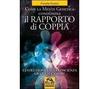 Come la mente genetica condiziona il rapporto di coppia. L'evoluzione della coscienza grazie all'amore