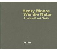 Come la natura. Henry Moore: stampa grafica e plastica: stampa grafica e...