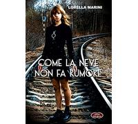 Come la neve non fa rumore. Nuova ediz.