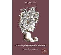 Come la pioggia per le lumache [Feb 23, 2023] Bondi, Anna Maria
