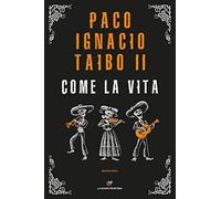Come la vita [Paperback] [Jul 16, 2020] Taibo, Paco Ignacio II and Arpaia, Bruno