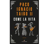 Come la vita - Taibo Paco Ignacio II