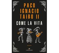COME LA VITA - Taibo Paco Ignacio II - 2021 - La Nuova Frontiera