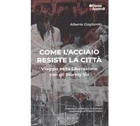 Come l'acciaio resiste la città. Viaggio nella Liberazione con gli Stormy Six