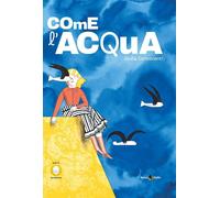 Come l'acqua. Ediz. illustrata