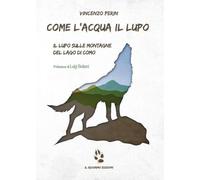 Come l'acqua il lupo. Il lupo sulle montagne del lago di Como