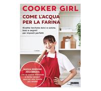 Come l'acqua per la farina. Ricette lievitate dolci e salate, basi e segreti per impasti perfetti. Nuova edizione aggiornata. Ediz. a colori