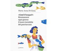 «Com'è l'acqua?». Riconoscere il mare invisibile del patriarcato