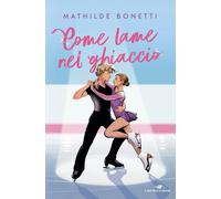 Come lame nel ghiaccio [Hardcover] [Jan 13, 2026] Bonetti, Mathilde