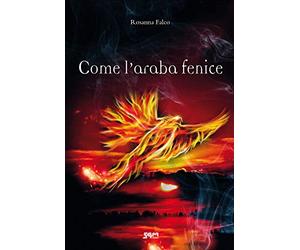 Come l'araba fenice