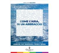 Come l'aria, in un abbraccio. Storie di genitori con figli e figl