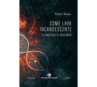 Come lava incandescente. La bioetica si racconta