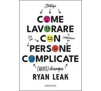 Come lavorare con persone complicate. Per una collaborazione con (quasi) chiunque