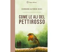 Come le ali del pettirosso - Giordano Alfonso Ricci