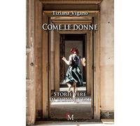 Come le donne.: Storie vere di donne vere