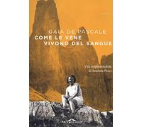 Come le vene vivono del sangue. Vita imperdonabile di Antonia Pozzi