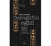 Come leggere i geroglifici egizi. Manuale teorico e pratico