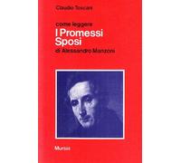 Come leggere i Promessi sposi di Alessandro Manzoni: Come Legger I Promessi Sposi