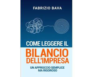 Come leggere il bilancio dell'impresa: Un approccio semplice ma rigoroso