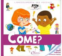 Come? L'enciclopedia dei piccoli. Con adesivi. Ediz. a colori