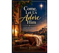 Come, Let Us Adore Him: A 24-Day Advent Devotional of Scripture, Prayer, and Reflection for a Christ-Centered Christmas