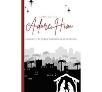 Come Let Us Adore Him: A Highly Favoured Life Christmas Devotional