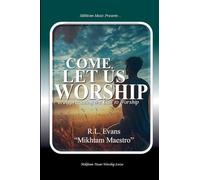 Come, Let Us Worship: Appreciating the Call to Worship: 1