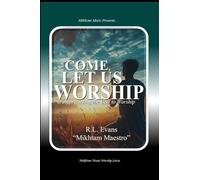 Come, Let Us Worship: Appreciating the Call to Worship: 1