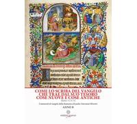 Come lo scriba del Vangelo che trae dal suo tesoro cose nuove e cose antiche. Matteo 13. 51-52. Anno B