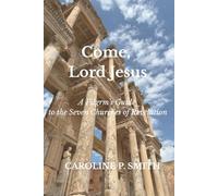 Come, Lord Jesus: A Pilgrim’s Guide to the Seven Churches of Revelation