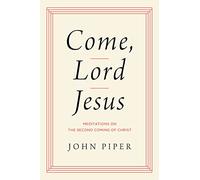 John Piper Come, Lord Jesus (Copertina rigida)