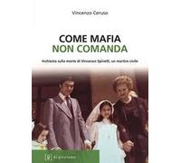 Come mafia non comanda. Inchiesta sulla morte di Vincenzo Spinelli, un martire civile