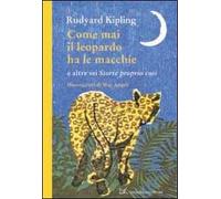 Come mai il leopardo ha le macchie e altre sei «Storie proprio così». Ediz. illustrata