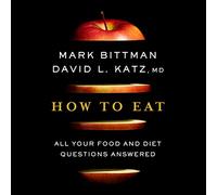 Come mangiare: Risposte a tutte le domande su cibo e dieta