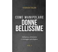 Come manipolare donne bellissime: Influenza, attrazione e vantaggio psicologico.