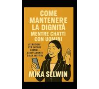 Come mantenere la dignità quando chatti con uomini.: Istruzioni su come evitare uomini direttamente dalla tastiera.