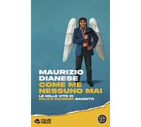 Come me nessuno mai. Le mille vite di Felice Maniero bandito