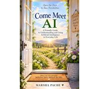 Come Meet AI: A Friendly Guide for Retirees to Explore, Learn and Discover What's Next