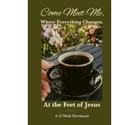 Come Meet Me, Where Everything Changes: At the Feet of Jesus