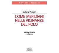 Come meridiani nelle vicinanze del Polo. Scienza, filosofia e religione