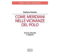 Come meridiani nelle vicinanze del Polo. Scienza, filosofia e religione