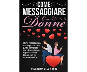 Come messaggiare con le donne. Come messaggiare una ragazza, una guida completa per gli uomini per approcciare le donne con gli incontri online
