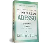 Come mettere in pratica il potere di adesso. Gli insegnamenti, le meditazi...