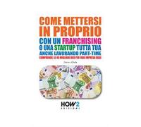 Come mettersi in proprio con un franchising o una startup tutta tua, anche lavorando part-time