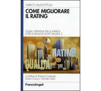 Come migliorare il rating. Guida operativa per le imprese e per le banche dopo Basilea 2