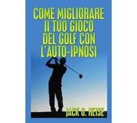 Come migliorare il tuo gioco del golf con l'auto-ipnosi