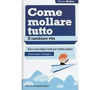 Come mollare tutto e cambiare vita. Non è mai troppo tardi per voltare pagina